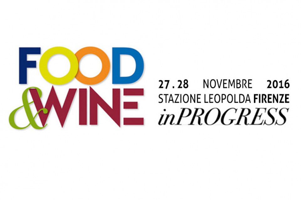Food and Wine in Progress: a Firenze domenica 27 e lunedì 28 novembre 